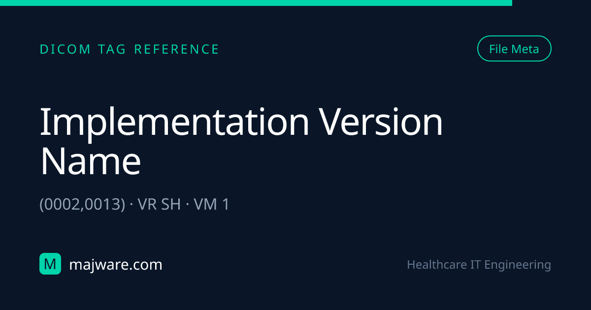 (0002,0013) Implementation Version Name — DICOM Tag Reference | Majware ...
