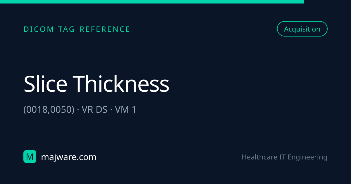 (0018,0050) Slice Thickness — DICOM Tag Reference | Majware | Majware