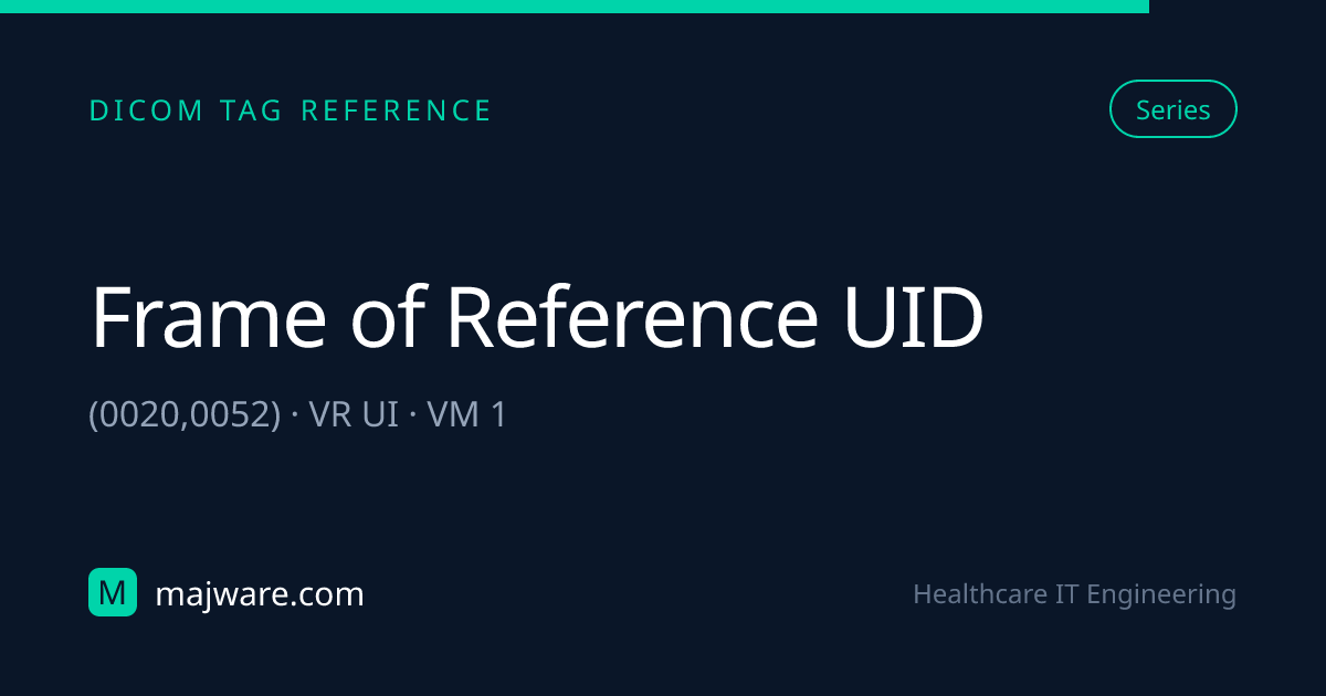 (0020,0052) Frame of Reference UID — DICOM Tag Reference | Majware ...
