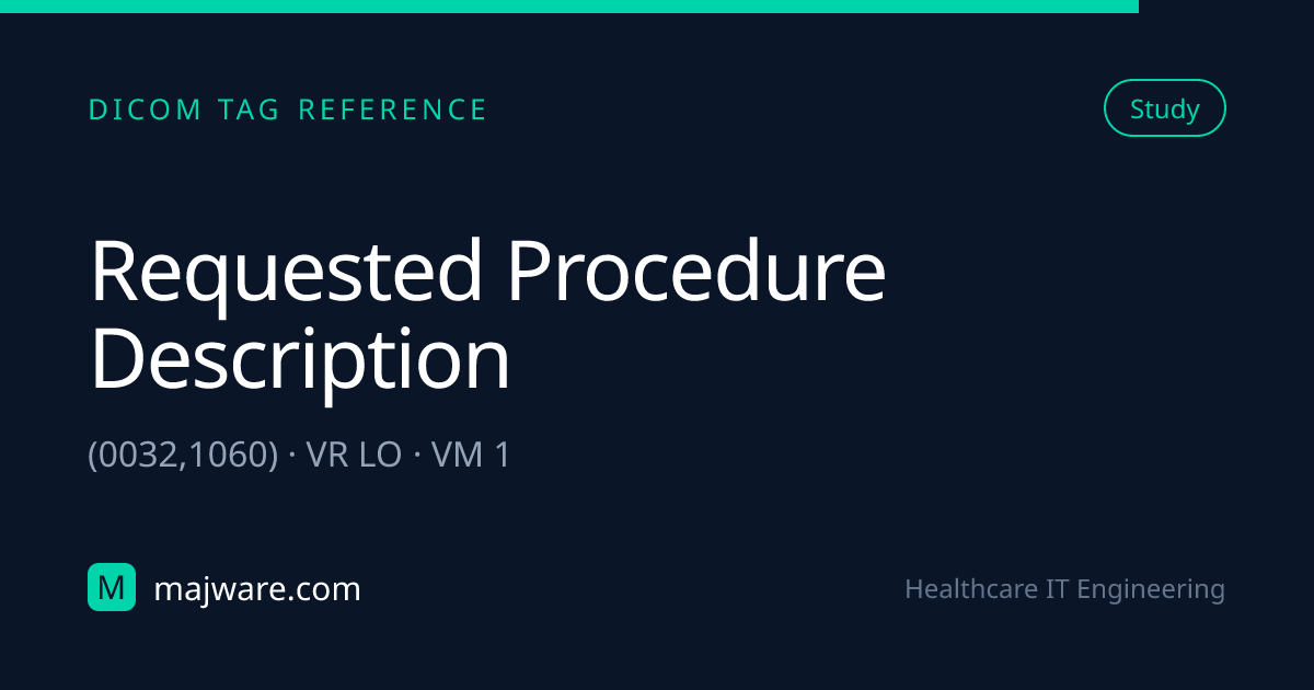 (0032,1060) Requested Procedure Description — DICOM Tag Reference ...