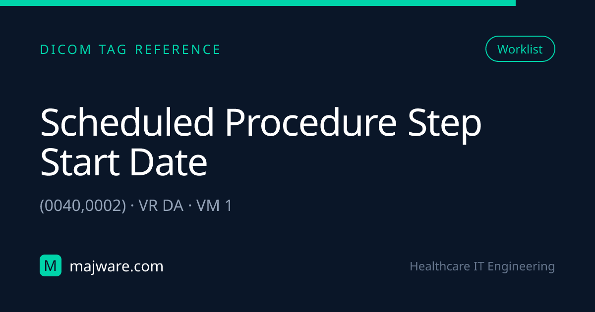 (0040,0002) Scheduled Procedure Step Start Date — DICOM Tag Reference ...