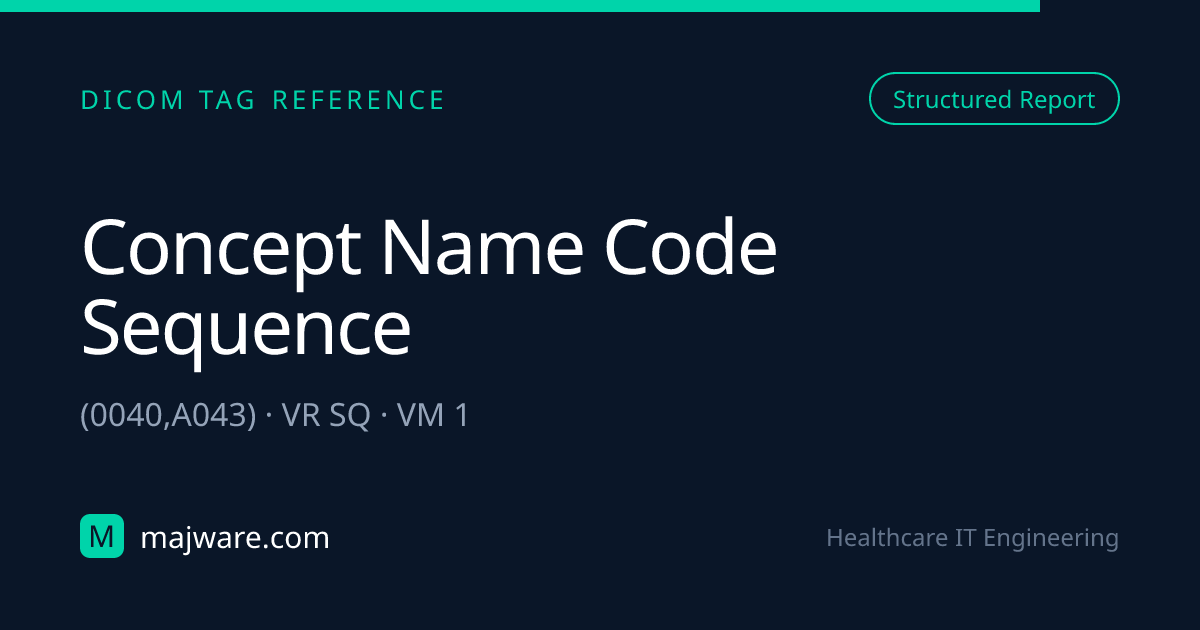 (0040,A043) Concept Name Code Sequence — DICOM Tag Reference | Majware ...